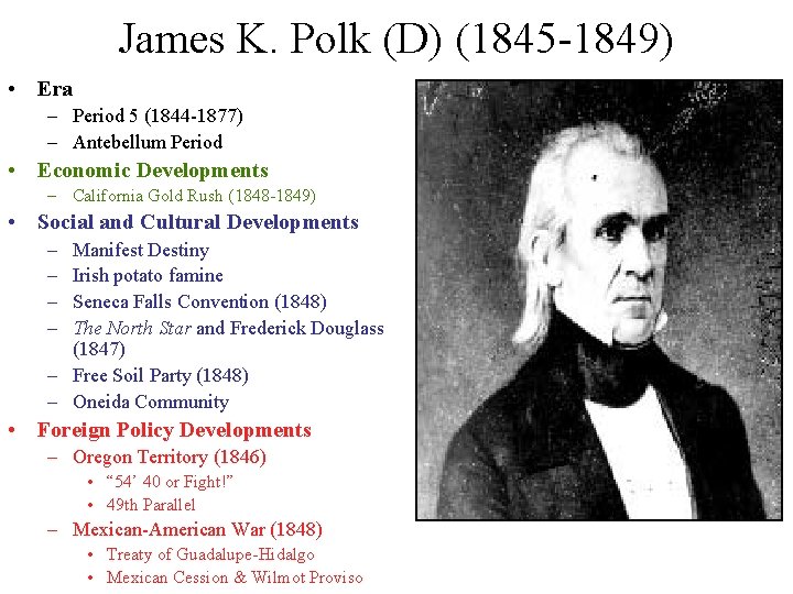 James K. Polk (D) (1845 -1849) • Era – Period 5 (1844 -1877) – James K. Polk (D) (1845 -1849) • Era – Period 5 (1844 -1877) –