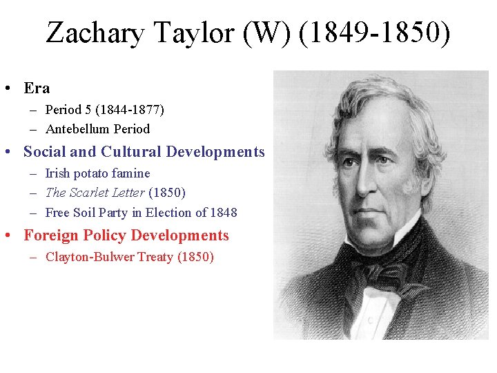 Zachary Taylor (W) (1849 -1850) • Era – Period 5 (1844 -1877) – Antebellum Zachary Taylor (W) (1849 -1850) • Era – Period 5 (1844 -1877) – Antebellum