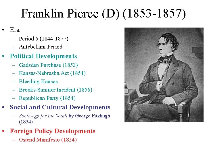 Franklin Pierce (D) (1853 -1857) • Era – Period 5 (1844 -1877) – Antebellum Franklin Pierce (D) (1853 -1857) • Era – Period 5 (1844 -1877) – Antebellum