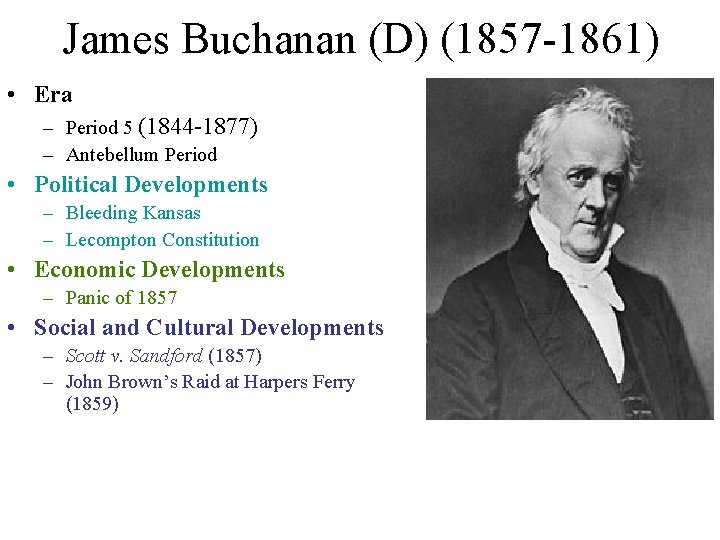 James Buchanan (D) (1857 -1861) • Era – Period 5 (1844 -1877) – Antebellum James Buchanan (D) (1857 -1861) • Era – Period 5 (1844 -1877) – Antebellum