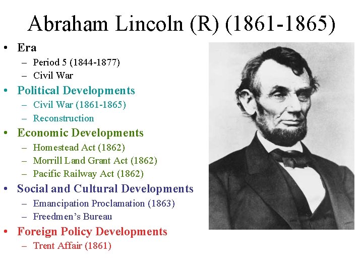 Abraham Lincoln (R) (1861 -1865) • Era – Period 5 (1844 -1877) – Civil Abraham Lincoln (R) (1861 -1865) • Era – Period 5 (1844 -1877) – Civil