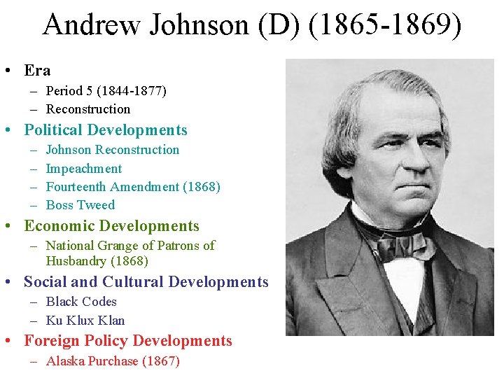 Andrew Johnson (D) (1865 -1869) • Era – Period 5 (1844 -1877) – Reconstruction Andrew Johnson (D) (1865 -1869) • Era – Period 5 (1844 -1877) – Reconstruction