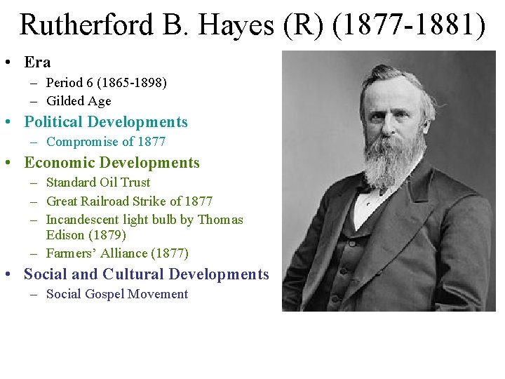 Rutherford B. Hayes (R) (1877 -1881) • Era – Period 6 (1865 -1898) – Rutherford B. Hayes (R) (1877 -1881) • Era – Period 6 (1865 -1898) –