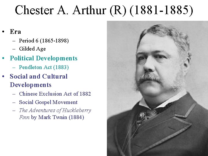 Chester A. Arthur (R) (1881 -1885) • Era – Period 6 (1865 -1898) – Chester A. Arthur (R) (1881 -1885) • Era – Period 6 (1865 -1898) –