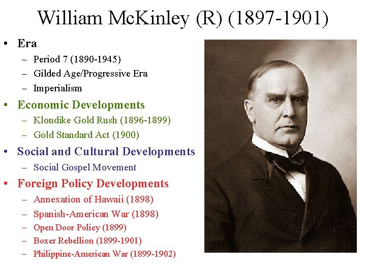 William Mc. Kinley (R) (1897 -1901) • Era – Period 7 (1890 -1945) – William Mc. Kinley (R) (1897 -1901) • Era – Period 7 (1890 -1945) –