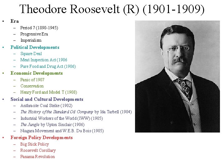 Theodore Roosevelt (R) (1901 -1909) • Era – – – • Political Developments – Theodore Roosevelt (R) (1901 -1909) • Era – – – • Political Developments –