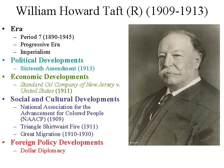 William Howard Taft (R) (1909 -1913) • Era – Period 7 (1890 -1945) – William Howard Taft (R) (1909 -1913) • Era – Period 7 (1890 -1945) –