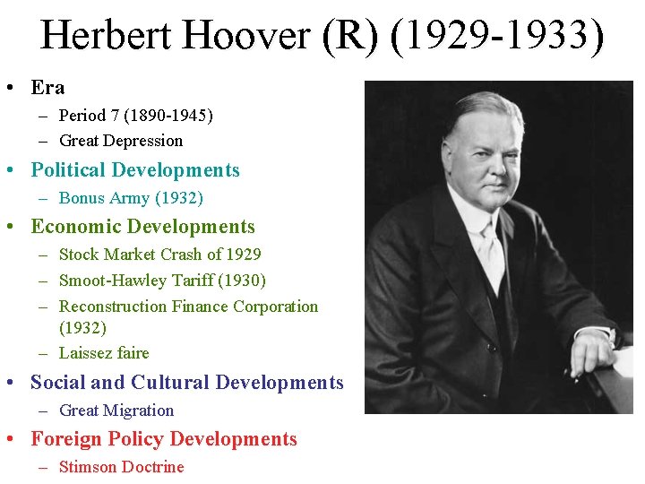 Herbert Hoover (R) (1929 -1933) • Era – Period 7 (1890 -1945) – Great Herbert Hoover (R) (1929 -1933) • Era – Period 7 (1890 -1945) – Great