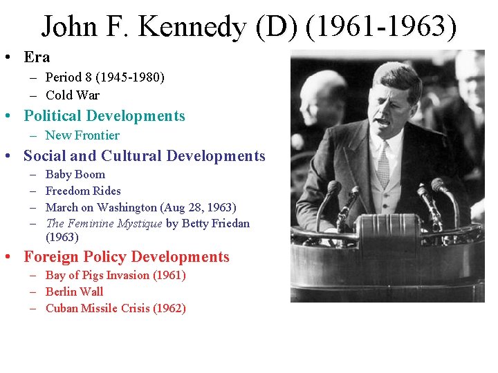 John F. Kennedy (D) (1961 -1963) • Era – Period 8 (1945 -1980) – John F. Kennedy (D) (1961 -1963) • Era – Period 8 (1945 -1980) –
