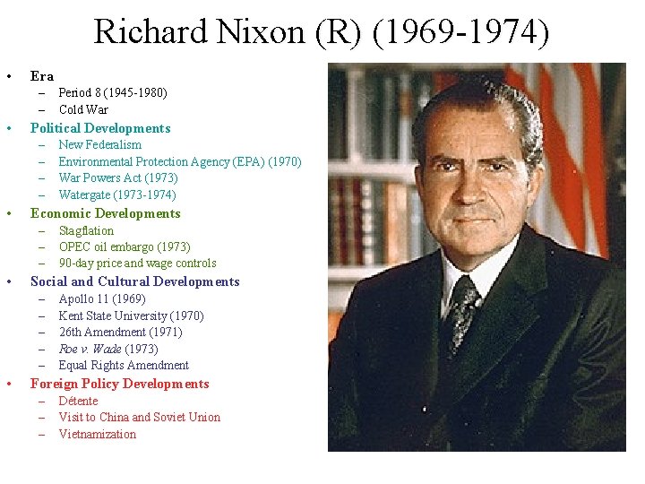 Richard Nixon (R) (1969 -1974) • Era – – • Political Developments – – Richard Nixon (R) (1969 -1974) • Era – – • Political Developments – –