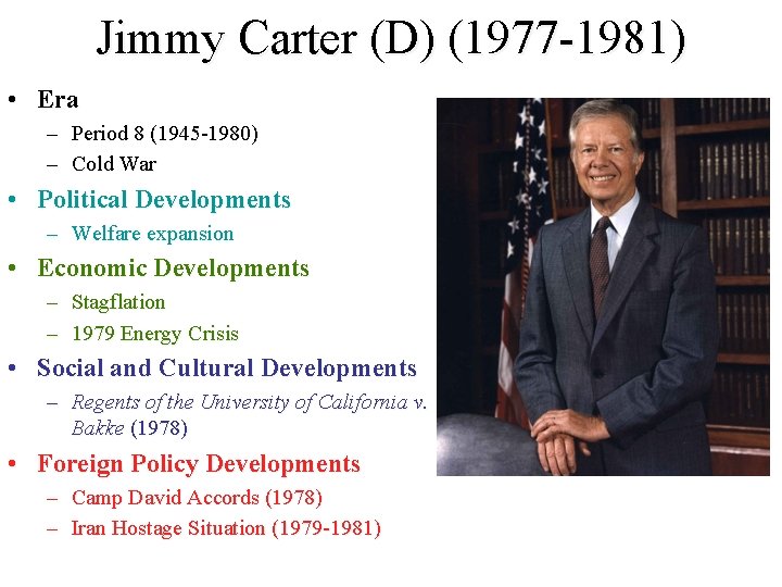 Jimmy Carter (D) (1977 -1981) • Era – Period 8 (1945 -1980) – Cold Jimmy Carter (D) (1977 -1981) • Era – Period 8 (1945 -1980) – Cold