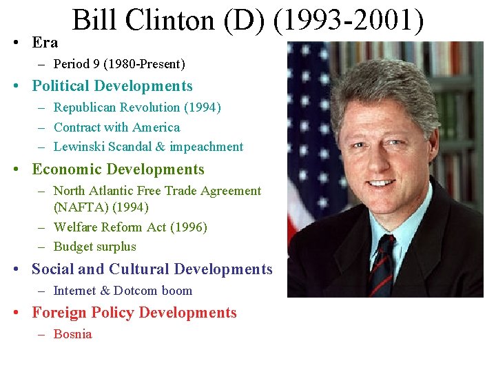 • Era Bill Clinton (D) (1993 -2001) – Period 9 (1980 -Present) • • Era Bill Clinton (D) (1993 -2001) – Period 9 (1980 -Present) •