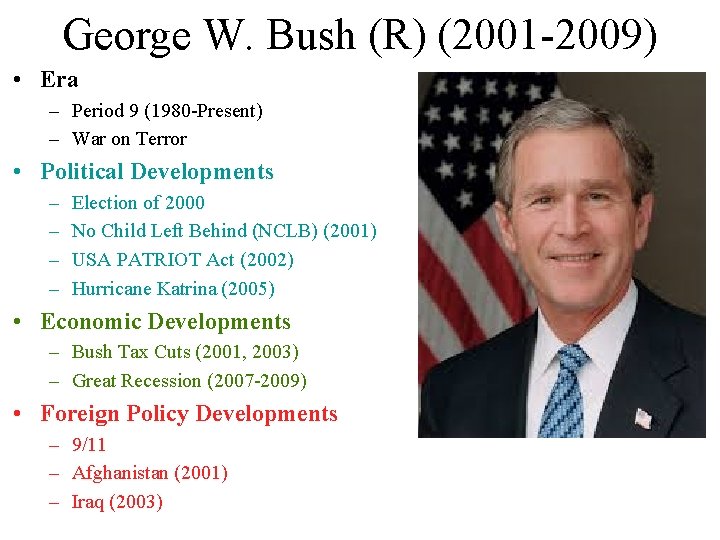 George W. Bush (R) (2001 -2009) • Era – Period 9 (1980 -Present) – George W. Bush (R) (2001 -2009) • Era – Period 9 (1980 -Present) –