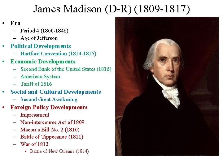James Madison (D-R) (1809 -1817) • Era – Period 4 (1800 -1848) – Age James Madison (D-R) (1809 -1817) • Era – Period 4 (1800 -1848) – Age
