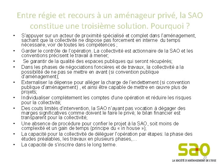 Entre régie et recours à un aménageur privé, la SAO constitue une troisième solution.