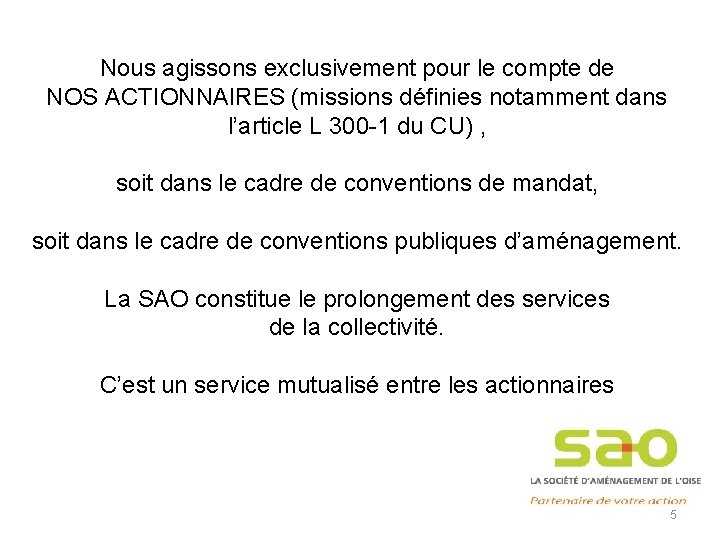 Nous agissons exclusivement pour le compte de NOS ACTIONNAIRES (missions définies notamment dans l’article