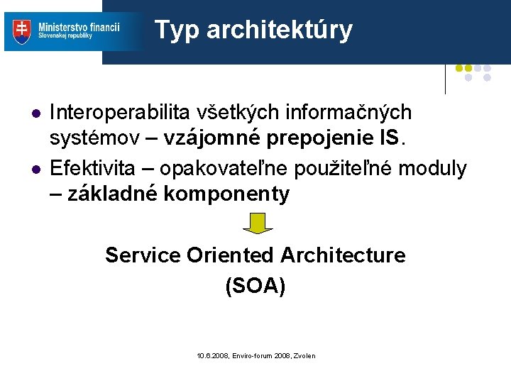 Typ architektúry l l Interoperabilita všetkých informačných systémov – vzájomné prepojenie IS. Efektivita – Typ architektúry l l Interoperabilita všetkých informačných systémov – vzájomné prepojenie IS. Efektivita –