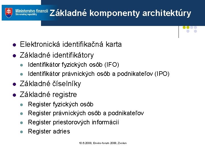 Základné komponenty architektúry l l Elektronická identifikačná karta Základné identifikátory l l Identifikátor fyzických Základné komponenty architektúry l l Elektronická identifikačná karta Základné identifikátory l l Identifikátor fyzických