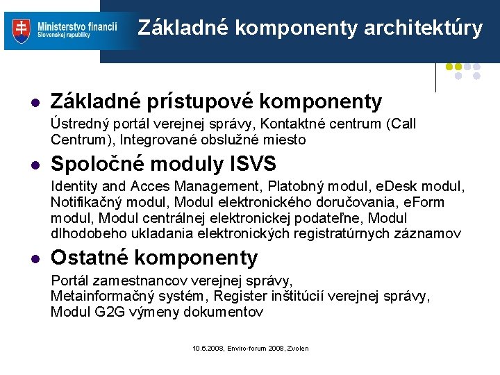 Základné komponenty architektúry l Základné prístupové komponenty Ústredný portál verejnej správy, Kontaktné centrum (Call Základné komponenty architektúry l Základné prístupové komponenty Ústredný portál verejnej správy, Kontaktné centrum (Call