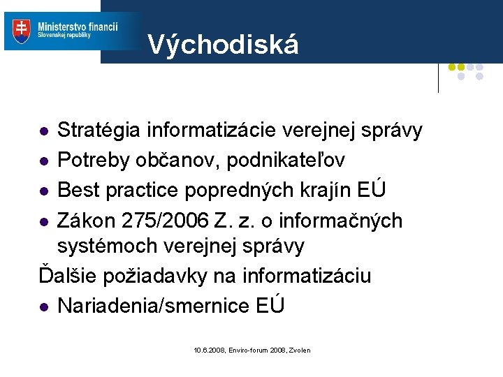 Východiská Stratégia informatizácie verejnej správy l Potreby občanov, podnikateľov l Best practice popredných krajín Východiská Stratégia informatizácie verejnej správy l Potreby občanov, podnikateľov l Best practice popredných krajín