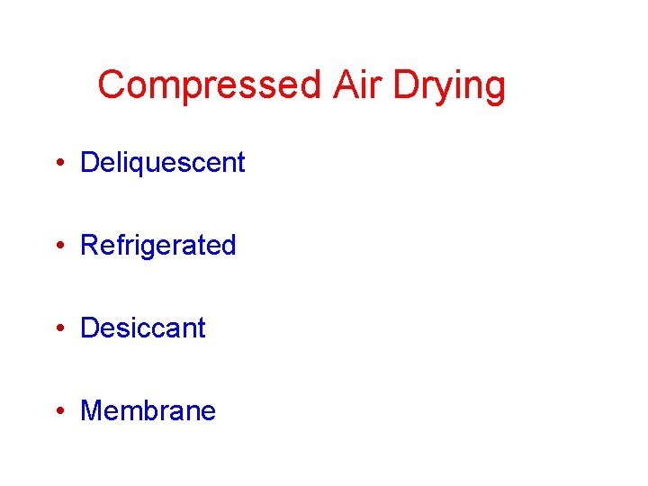 Compressed Air Drying • Deliquescent • Refrigerated • Desiccant • Membrane Compressed Air Drying • Deliquescent • Refrigerated • Desiccant • Membrane