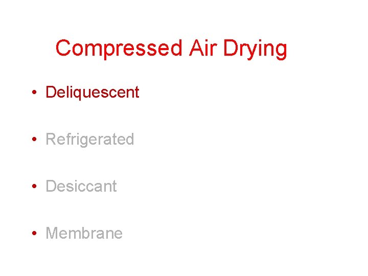 Compressed Air Drying • Deliquescent • Refrigerated • Desiccant • Membrane 