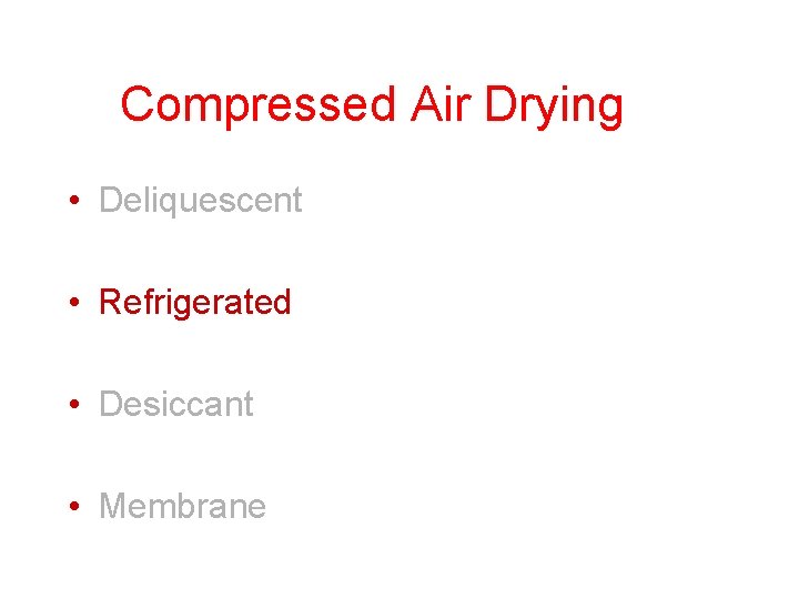 Compressed Air Drying • Deliquescent • Refrigerated • Desiccant • Membrane 