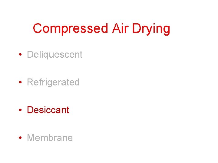 Compressed Air Drying • Deliquescent • Refrigerated • Desiccant • Membrane 