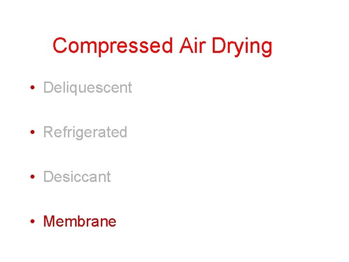 Compressed Air Drying • Deliquescent • Refrigerated • Desiccant • Membrane 