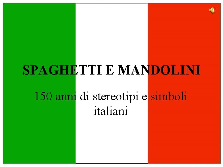 SPAGHETTI E MANDOLINI 150 anni di stereotipi e simboli italiani 