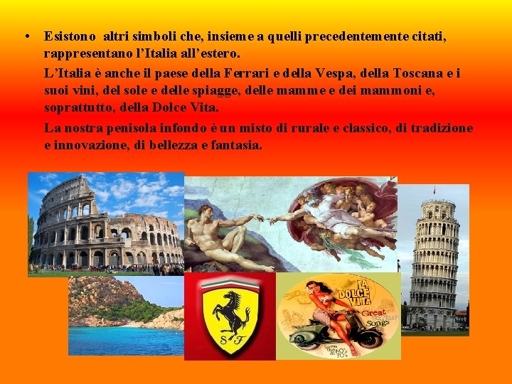  • Esistono altri simboli che, insieme a quelli precedentemente citati, rappresentano l’Italia all’estero.