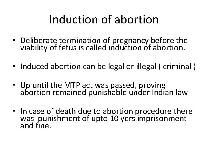 Induction of abortion • Deliberate termination of pregnancy before the viability of fetus is