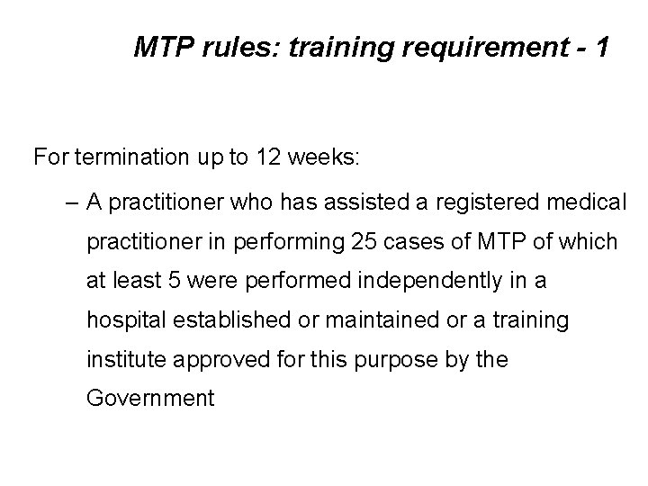 MTP rules: training requirement - 1 For termination up to 12 weeks: – A