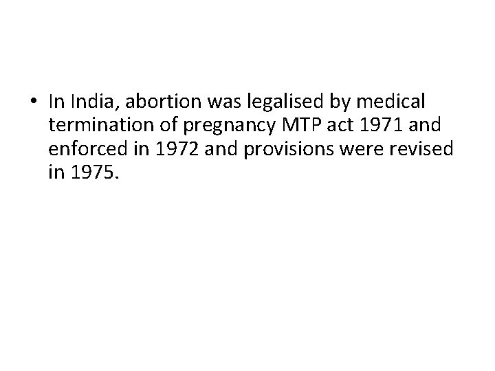  • In India, abortion was legalised by medical termination of pregnancy MTP act