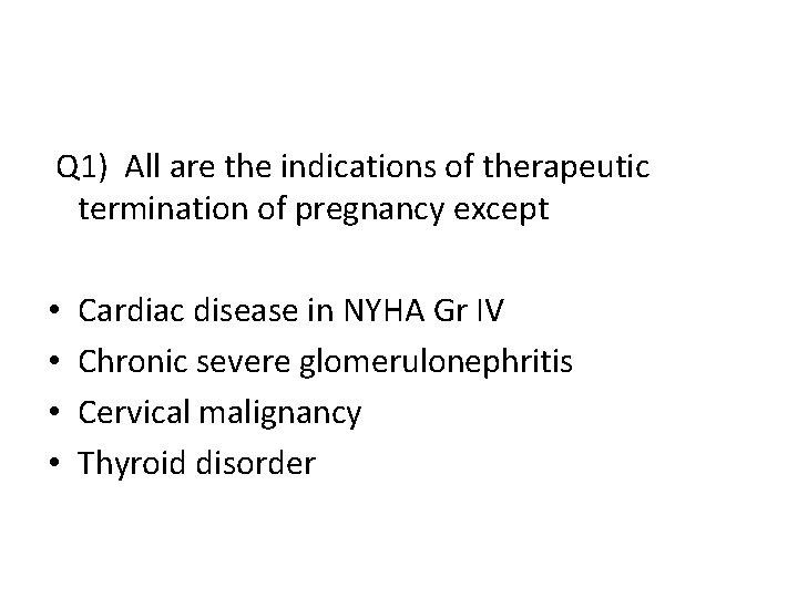 Q 1) All are the indications of therapeutic termination of pregnancy except • •