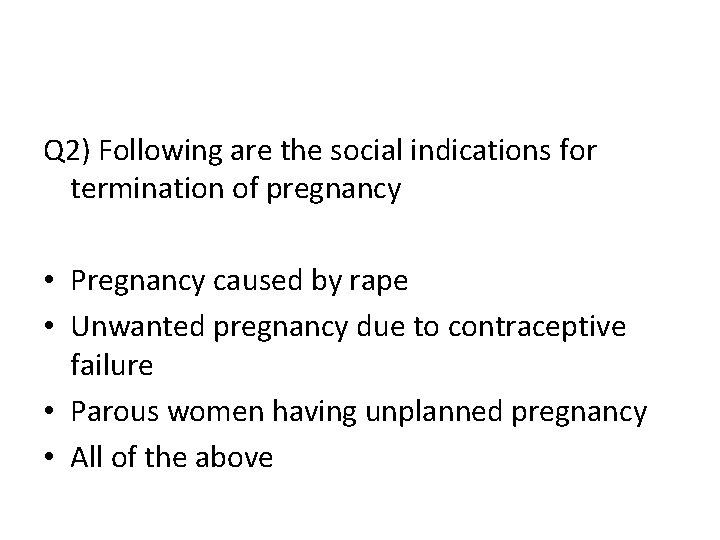 Q 2) Following are the social indications for termination of pregnancy • Pregnancy caused