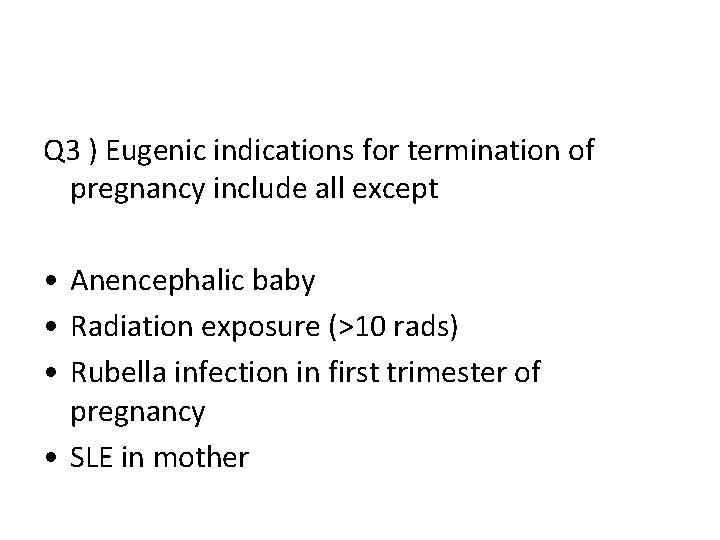 Q 3 ) Eugenic indications for termination of pregnancy include all except • Anencephalic