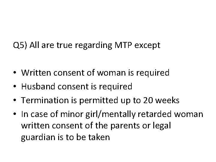 Q 5) All are true regarding MTP except • • Written consent of woman