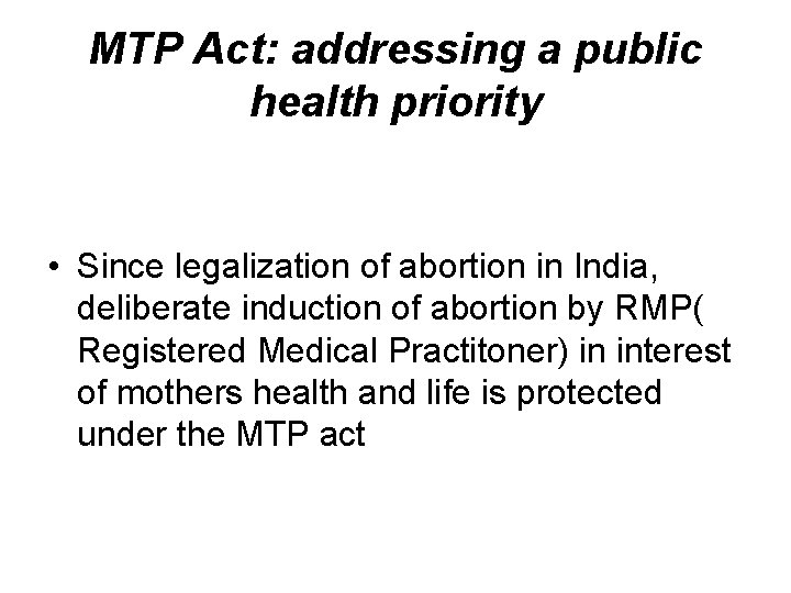 MTP Act: addressing a public health priority • Since legalization of abortion in India,