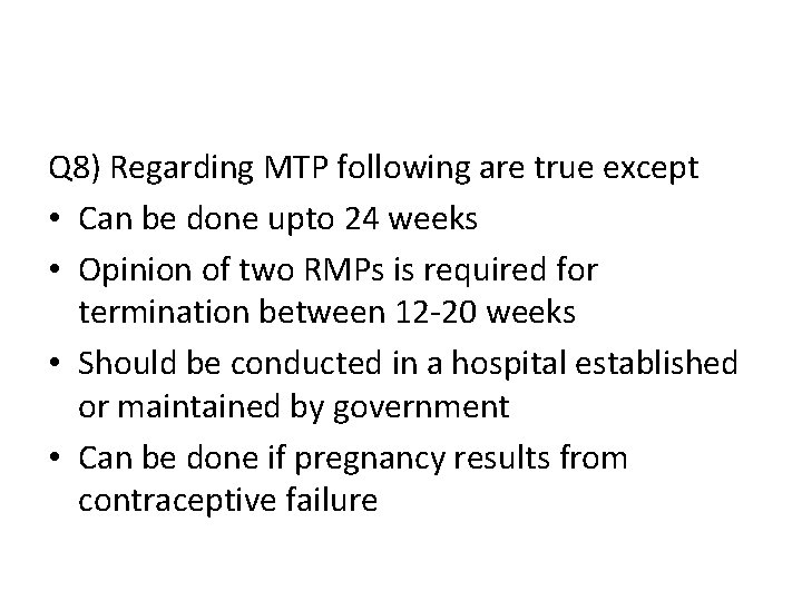 Q 8) Regarding MTP following are true except • Can be done upto 24