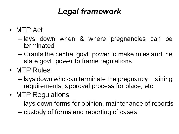 Legal framework • MTP Act – lays down when & where pregnancies can be