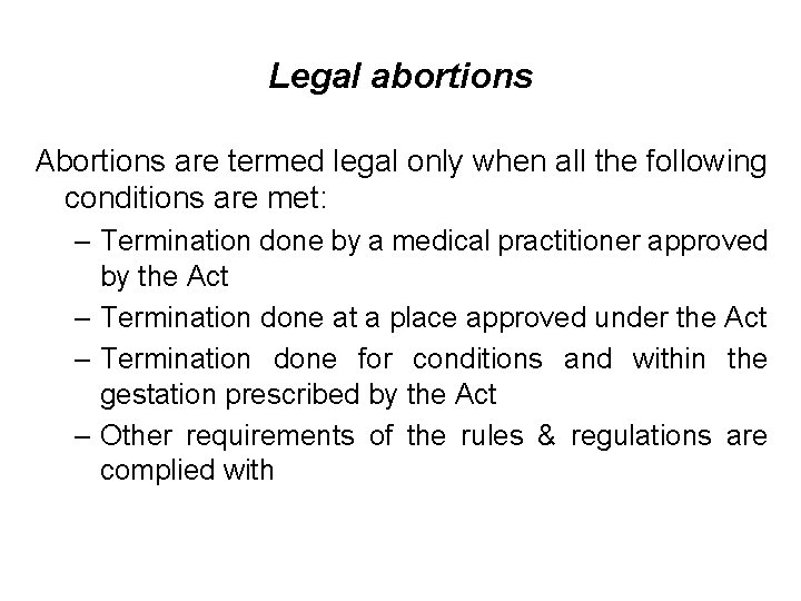 Legal abortions Abortions are termed legal only when all the following conditions are met: