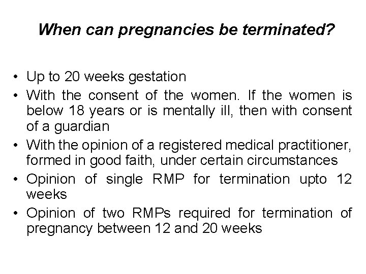 When can pregnancies be terminated? • Up to 20 weeks gestation • With the