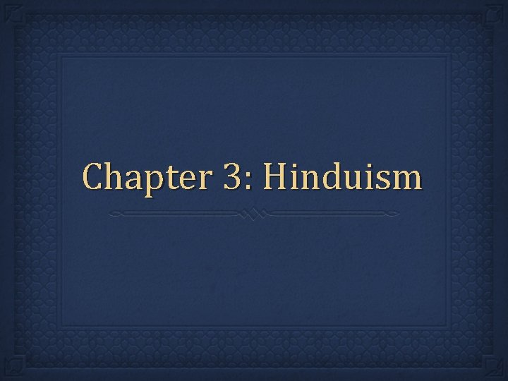 Chapter 3: Hinduism Chapter 3: Hinduism