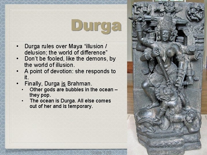 Durga • • • Durga rules over Maya “illusion / delusion; the world of Durga • • • Durga rules over Maya “illusion / delusion; the world of