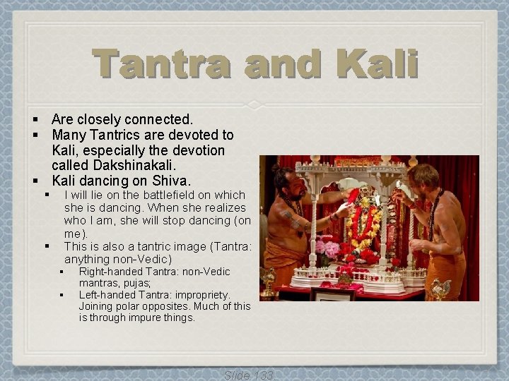 Tantra and Kali § Are closely connected. § Many Tantrics are devoted to Kali, Tantra and Kali § Are closely connected. § Many Tantrics are devoted to Kali,