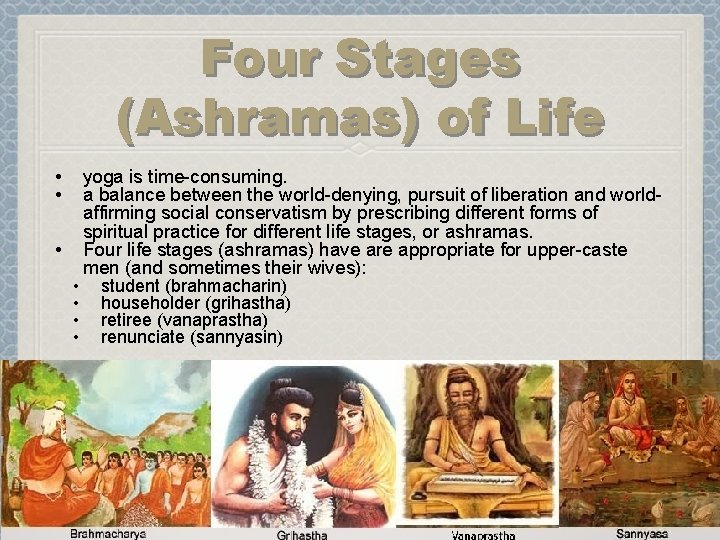 Four Stages (Ashramas) of Life • • yoga is time-consuming. a balance between the Four Stages (Ashramas) of Life • • yoga is time-consuming. a balance between the