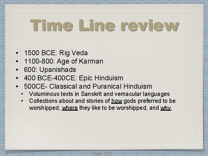 Time Line review • • • 1500 BCE: Rig Veda 1100 -800: Age of Time Line review • • • 1500 BCE: Rig Veda 1100 -800: Age of