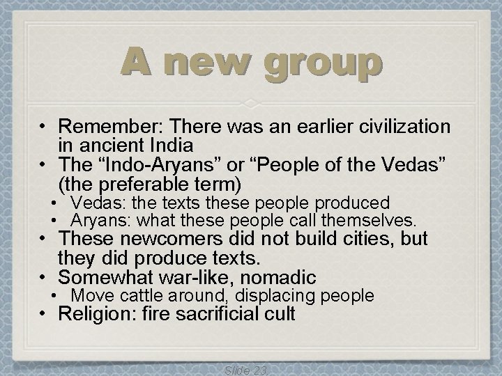 A new group • Remember: There was an earlier civilization in ancient India • A new group • Remember: There was an earlier civilization in ancient India •
