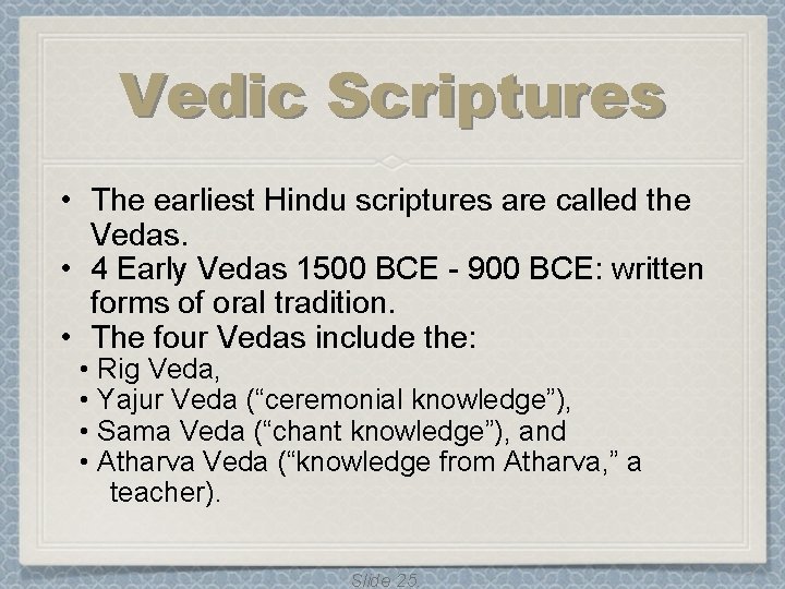 Vedic Scriptures • The earliest Hindu scriptures are called the Vedas. • 4 Early Vedic Scriptures • The earliest Hindu scriptures are called the Vedas. • 4 Early